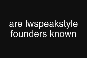 are lwspeakstyle founders known