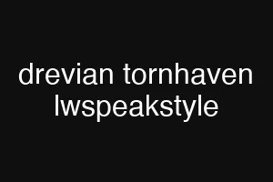 drevian tornhaven lwspeakstyle