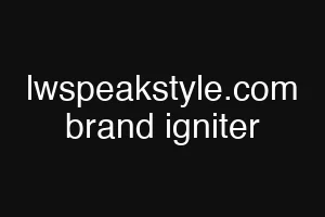 lwspeakstyle.com brand igniter